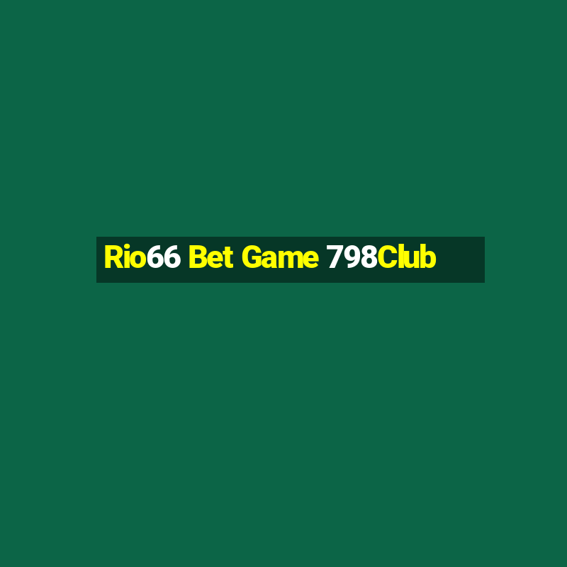 Rio66 Bet Game 798Club