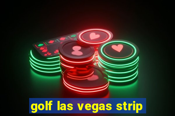 golf las vegas strip