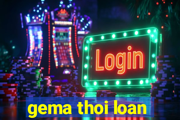 gema thoi loan