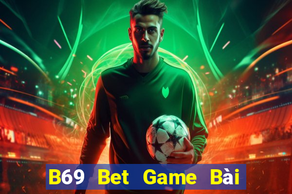 B69 Bet Game Bài Online Đổi Thưởng