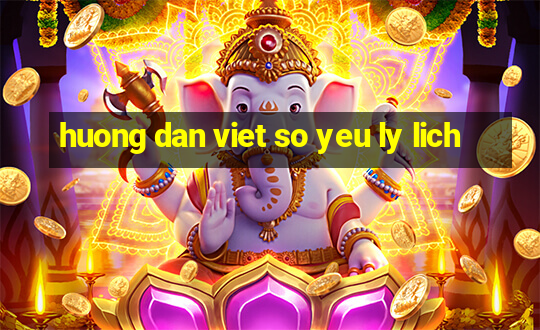 huong dan viet so yeu ly lich