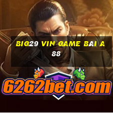 Big29 Vin Game Bài A88