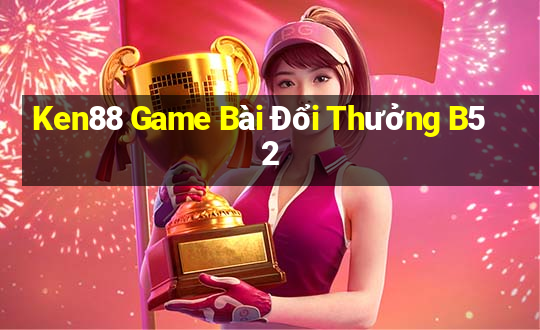 Ken88 Game Bài Đổi Thưởng B52