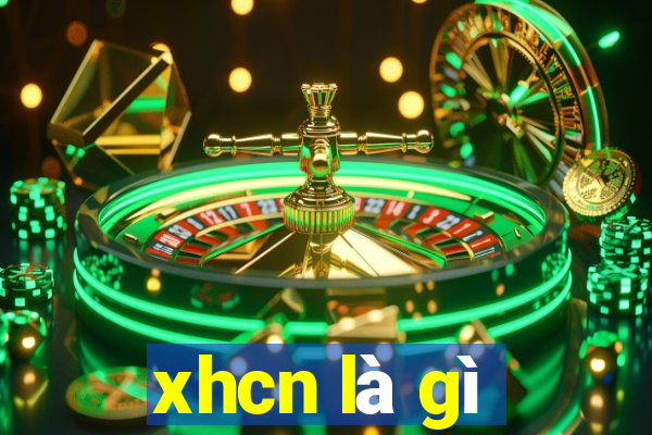 xhcn là gì