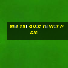 Giải trí quốc tế Việt nam