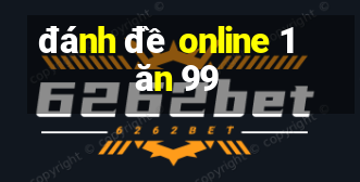 đánh đề online 1 ăn 99