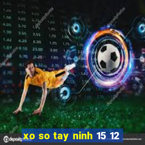 xo so tay ninh 15 12