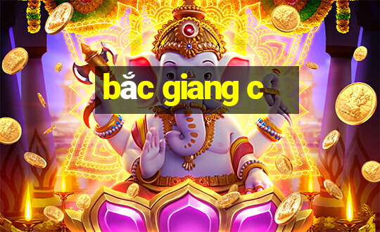 bắc giang c