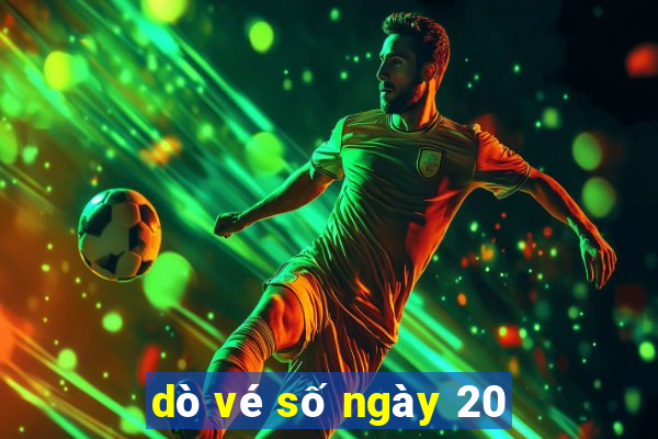 dò vé số ngày 20