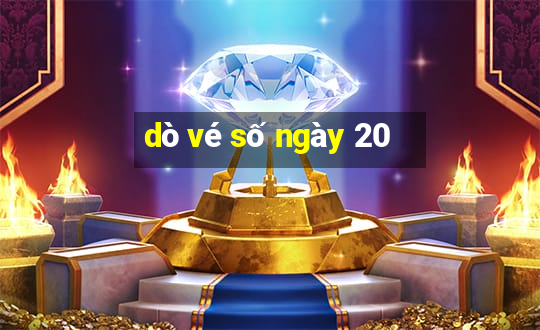 dò vé số ngày 20