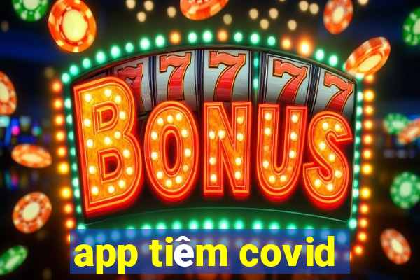 app tiêm covid