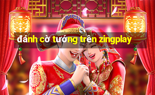 đánh cờ tướng trên zingplay