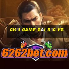 Chơi game bài bạc yb