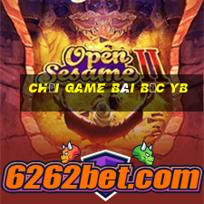 Chơi game bài bạc yb