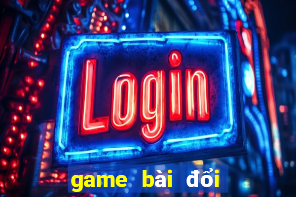 game bài đổi thưởng thật 2020