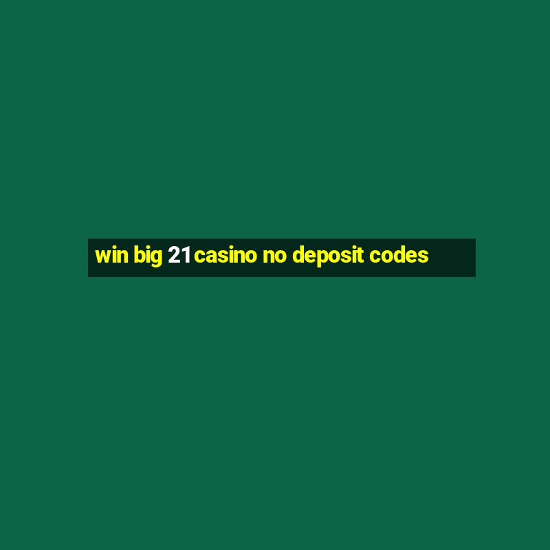 win big 21 casino no deposit codes