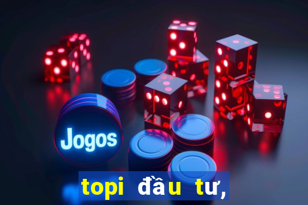 topi đầu tư, quản lý tài chính