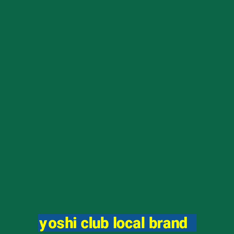 yoshi club local brand