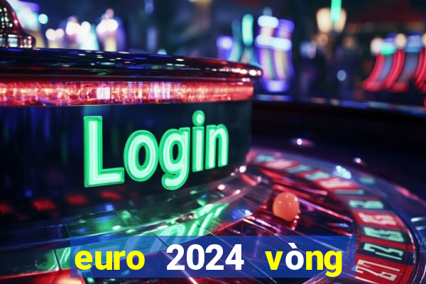 euro 2024 vòng chung kết