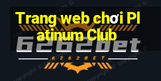 Trang web chơi Platinum Club