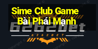 Sime Club Game Bài Phái Mạnh