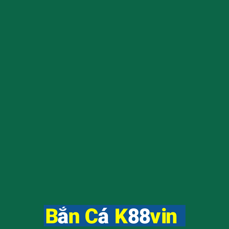 Bắn Cá K88vin