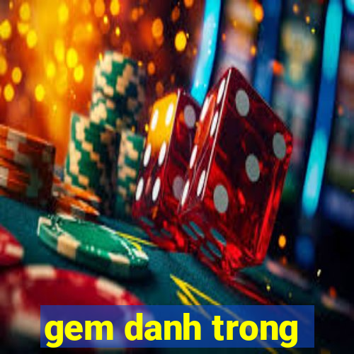 gem danh trong