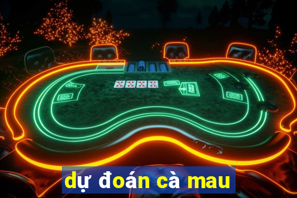 dự đoán cà mau