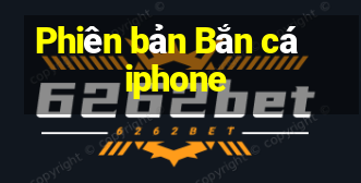 Phiên bản Bắn cá iphone