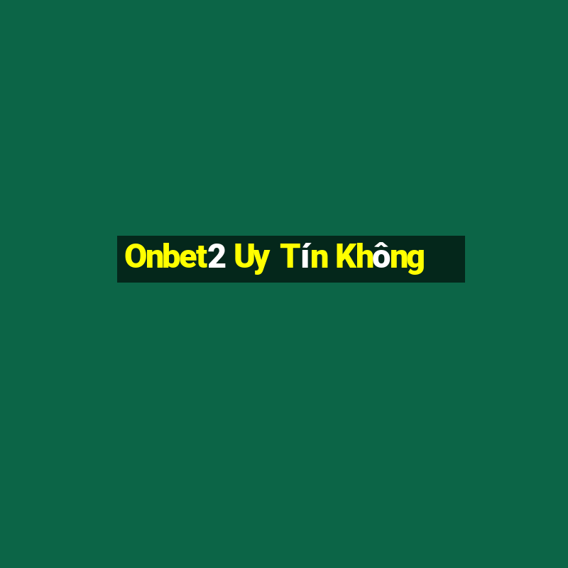 Onbet2 Uy Tín Không