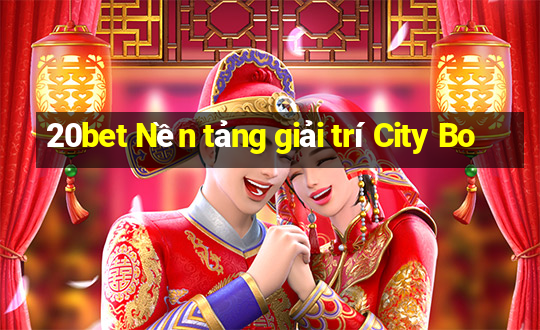 20bet Nền tảng giải trí City Bo