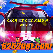 Cách đặt cược XSBD ngày 26