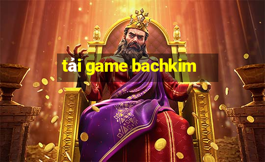 tải game bachkim