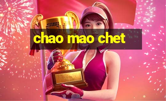 chao mao chet