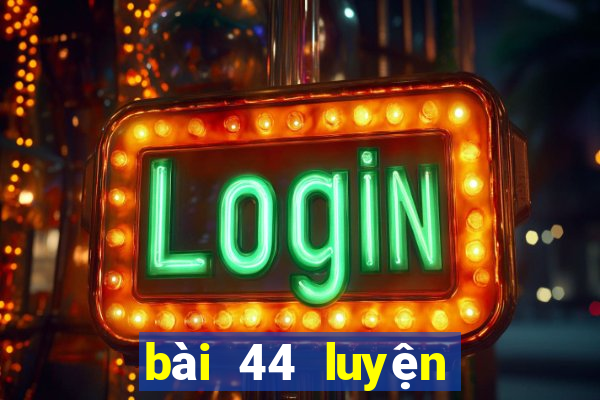 bài 44 luyện tập chung