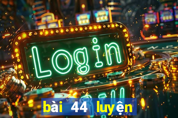 bài 44 luyện tập chung