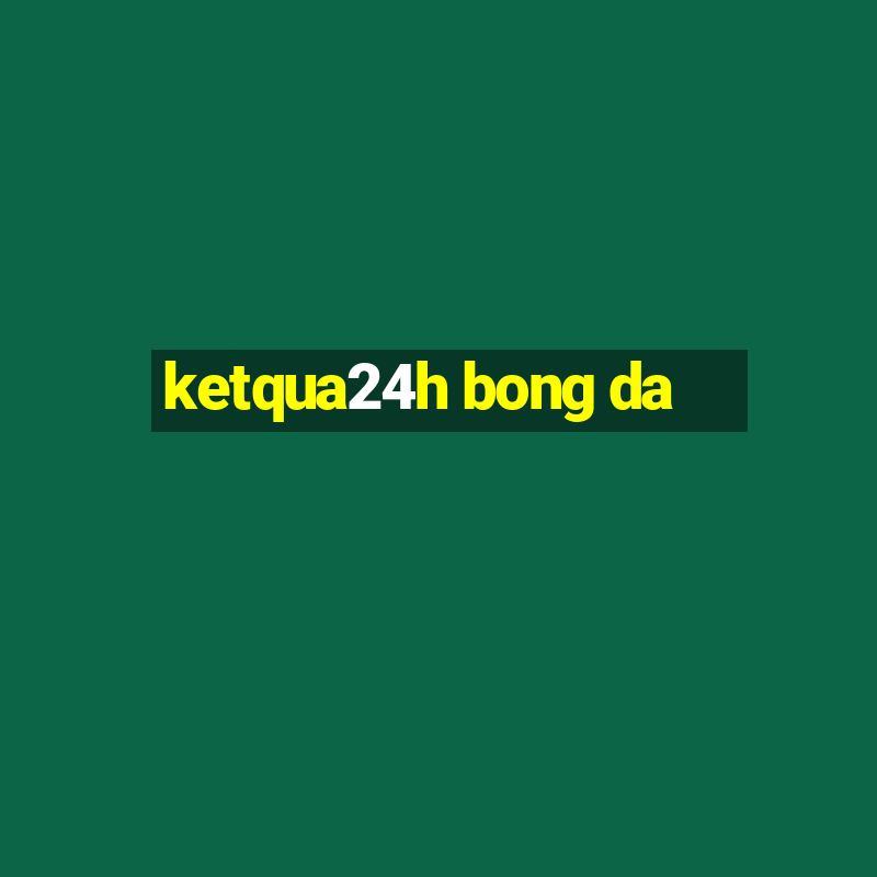 ketqua24h bong da