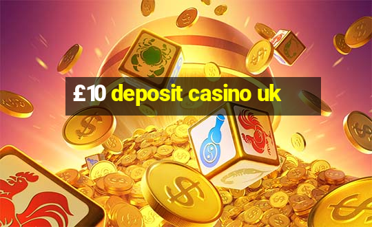 £10 deposit casino uk