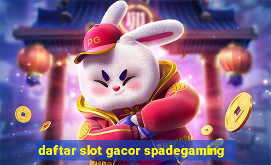 daftar slot gacor spadegaming