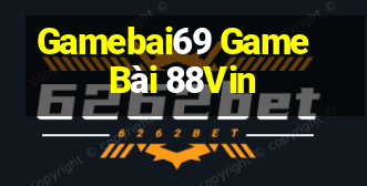 Gamebai69 Game Bài 88Vin