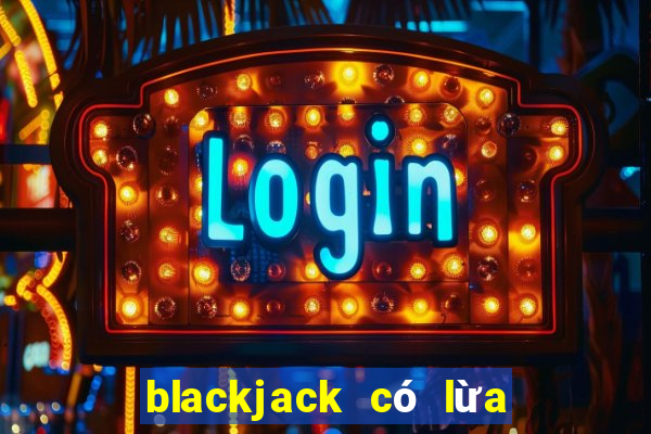 blackjack có lừa đảo không