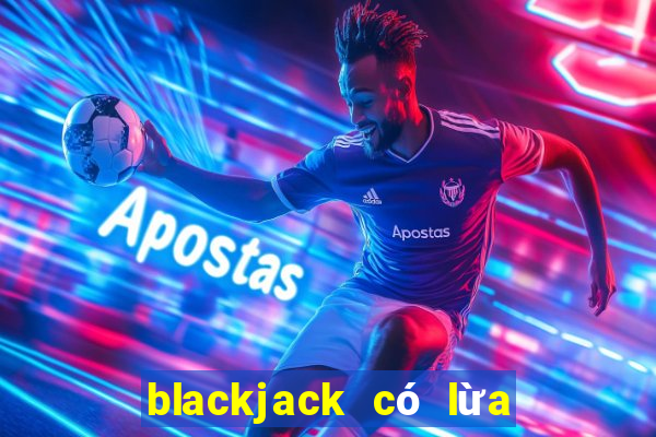 blackjack có lừa đảo không