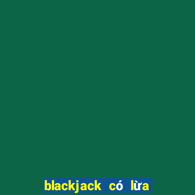 blackjack có lừa đảo không