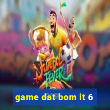 game dat bom it 6