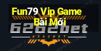 Fun79 Vip Game Bài Mới