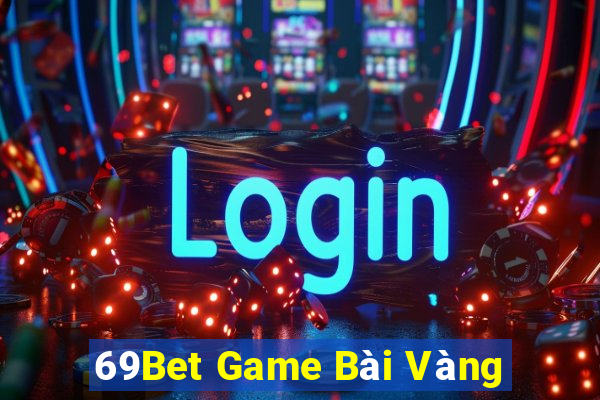 69Bet Game Bài Vàng