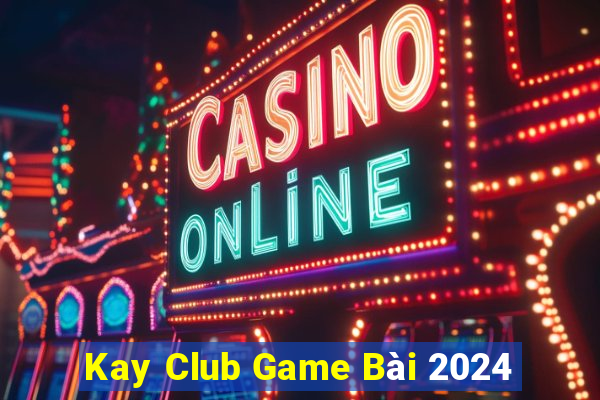 Kay Club Game Bài 2024