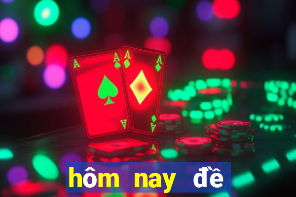 hôm nay đề đổ bao nhiêu