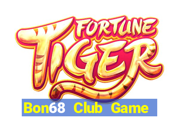 Bon68 Club Game Bài Chơi Với Bạn Bè