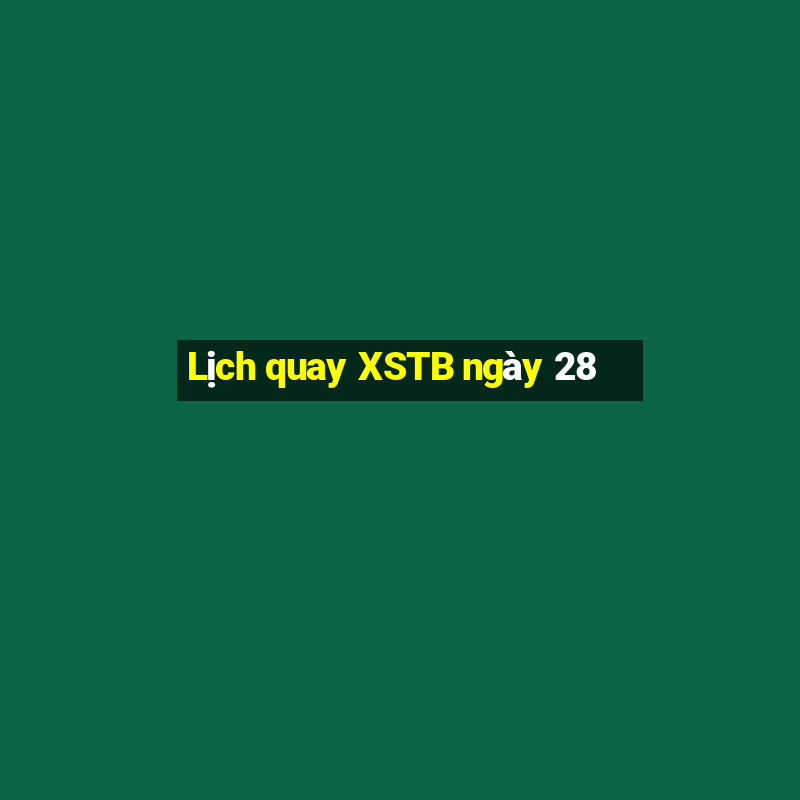 Lịch quay XSTB ngày 28